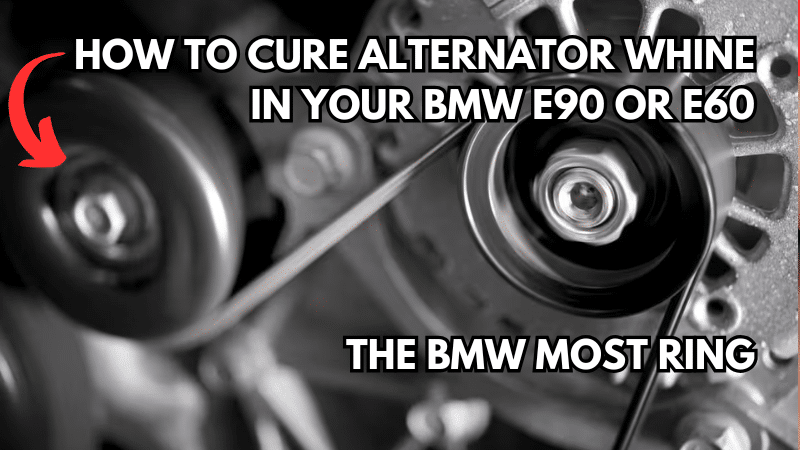 How to Cure Alternator Whine in Your BMW E90 or E60